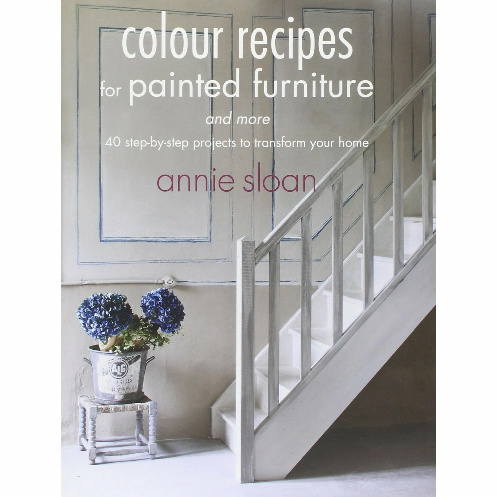 Annie Sloan Collection 2 Books Bundle Set (Annie Sloan's Chalk Paint® Workbook, Colour Recipes for Painted Furniture and More)