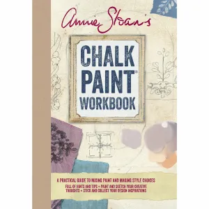 Annie Sloan's Chalk Paint® Workbook - A practical guide to mixing paint and making style choices